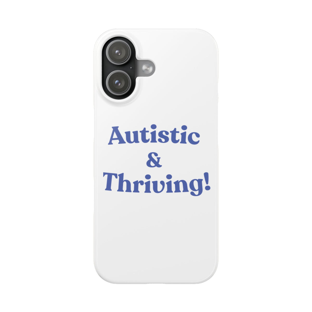 Slim Phone Case — "Autistic & Thriving!" Empowerment Design